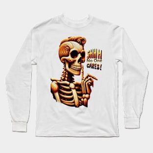 SHHHH No One Cares Silent Skeleton Long Sleeve T-Shirt